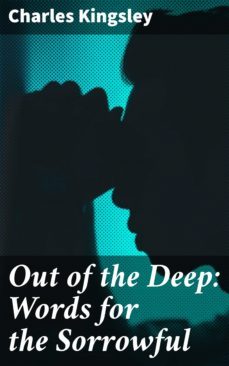 out of the deep: words for the sorrowful (ebook)-charles kingsley-4064066147624