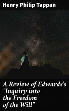a review of edwards's "inquiry into the freedom of the will" (ebook)-henry philip tappan-4064066172824