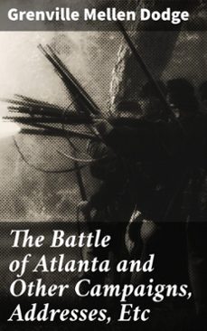 the battle of atlanta and other campaigns, addresses, etc (ebook)-grenville mellen dodge-4064066209124