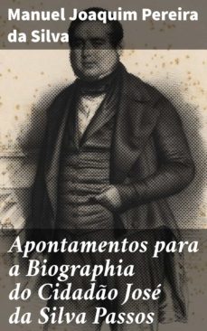 apontamentos para a biographia do cidado jose da silva passos (ebook)-manuel joaquim pereira da silva-4064066410124