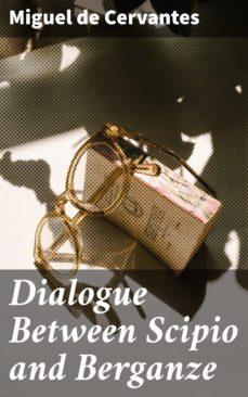 dialogue between scipio and berganze (ebook)-miguel de cervantes saavedra-4064066466824