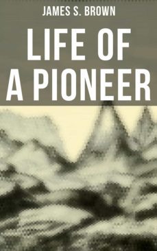life of a pioneer (ebook)-james s. brown-4066338116024