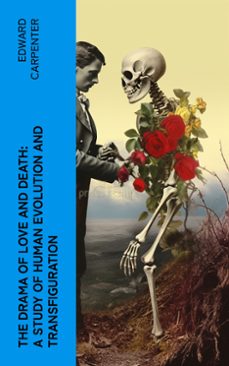 the drama of love and death: a study of human evolution and transfiguration (ebook)-edward carpenter-4066339563124