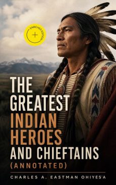 the greatest indian heroes and chieftains (ebook)-charles a. eastman ohiyes'a-4066339581524