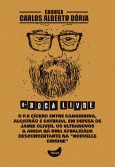 o p.e cicero entre cangibrina, alcatro e catuaba, em defesa de jamie oliver, os ultranovos &amp; ainda ha uma atualidade desconcertante na "nouvelle cuisine" (ebook)-carlos alberto dória-4066339891524