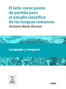 el latin como punto de partida para el estudio cientifico de las lenguas romances (ebook)-4099995483024