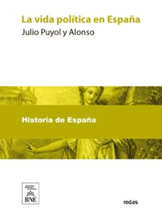 la vida politica en españa (ebook)-julio puyol y alonso-4099995484724