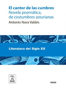 el cantor de las cumbres : novela poematica, de costumbres asturianas (ebook)-antonio nava valdés-4099995485424