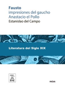 fausto impresiones del gaucho anastacio [sic] el pollo en la representacion de esta opera (ebook)-estanislao del campo-4099995493924