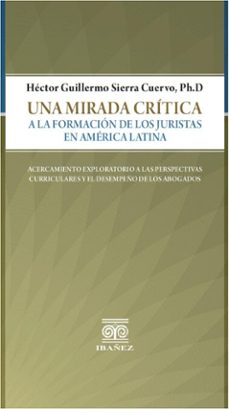 una mirada critica a la formacion de los juristas en america latina (ebook)-héctor guillermo sierra cuervo-4099995594324