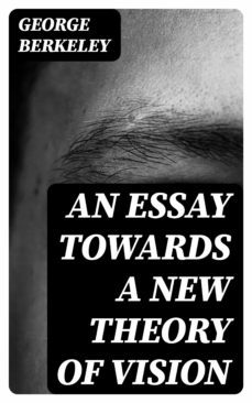 an essay towards a new theory of vision (ebook)-george berkeley-8596547043324