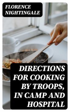 directions for cooking by troops, in camp and hospital (ebook)-florence nightingale-8596547328124