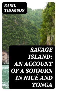 savage island: an account of a sojourn in niué and tonga (ebook)-basil thomson-8596547331124