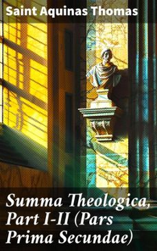 summa theologica, part i-ii (pars prima secundae) (ebook)-aquinas, saint thomas-8596547525424