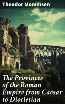the provinces of the roman empire from caesar to diocletian (ebook)-theodor mommsen-8596547670124