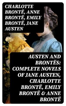 austen and brontës: complete novels of jane austen, charlotte brontë, emily brontë &amp; anne brontë (ebook)-jane austen-8596547762324