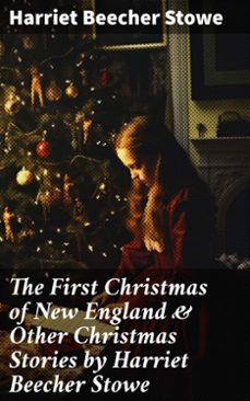 the first christmas of new england &amp; other christmas stories by harriet beecher stowe (ebook)-harriet beecher stowe-8596547774624