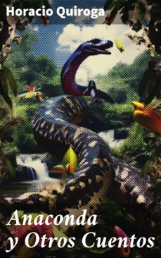 anaconda y otros cuentos (ebook)-horacio quiroga-8596547816324