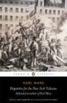dispatches for the new york tribune: selected journalism of karl marx (edited by james ledbetter; pre-amble by francis wheen)-9780141441924