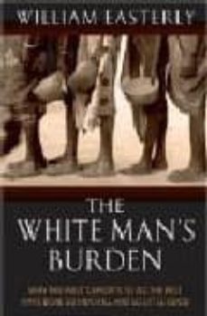 the white man s burden: why the west s efforts to aid the rest ha ve done so much iii and so little good-william easterly-9780199210824