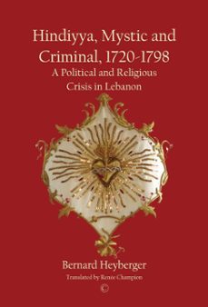 hindiyya, mystic and criminal, 1720-1798 (ebook)-bernard heyberger-9780227901724