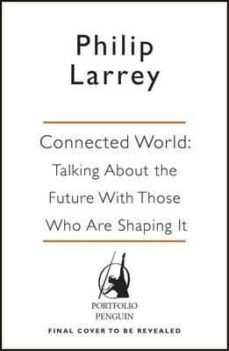 connected world: from automated work to virtual wars: the future, by those who are shaping it-philip father larrey-9780241308424