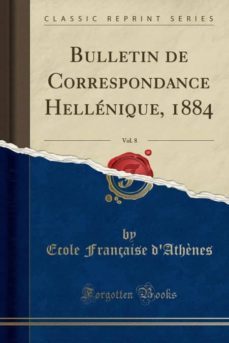 bulletin de correspondance hellenique, 1884, vol. 8 (classic reprint)-9780259773924