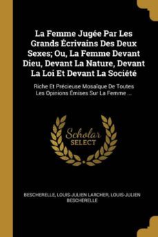 la femme juge par les grands crivains des deux sexes; ou, la femme devant dieu, devant la nature, devant la loi et devant la socit-9780270483024