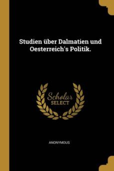 studien ber dalmatien und oesterreichs politik.-9780274381524