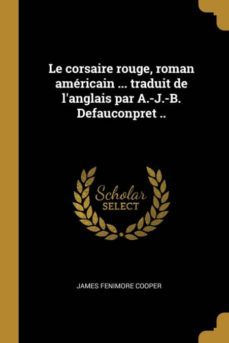 le corsaire rouge, roman americain ... traduit de langlais par a.-j.-b. defauconpret ..-9780274479924