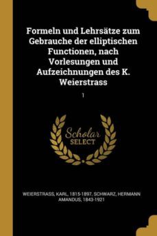 formeln und lehrsatze zum gebrauche der elliptischen functionen nach vorlesungen und aufzeichnungen des k weierstrass-9780274678624