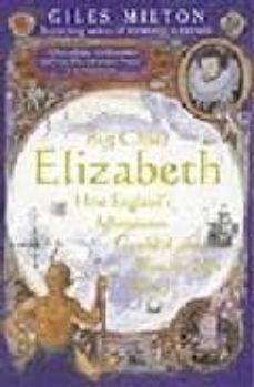 big chief elizabeth: how england s adventurers gambled and won th e new world-9780340748824