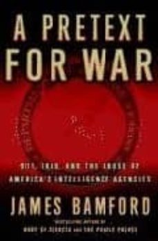 a pretext for war: 9/11, iraq, and the abuse of america s intelli gence agencies-james bamford-9780385506724