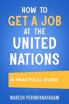 how to get a job at the united nations: a practical guide (ebook)-naresh perinpanayagam-9780473772024