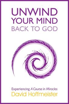 unwind your mind - back to god (ebook)-david hoffmeister-9780991383924