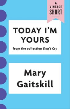 today i'm yours (ebook)-mary gaitskill-9781101912324