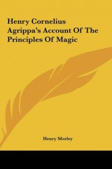 henry cornelius agrippas account of the principles of magic-9781161547924
