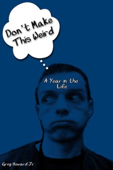 don't make this weird (a year in the life) (ebook)-greg, jr howard-9781386897224