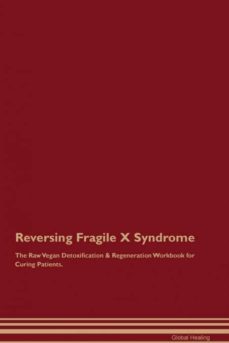 reversing fragile x syndrome the raw vegan detoxification  regeneration workbook for curing patients-9781395000424