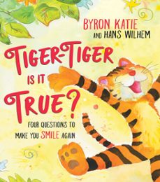 tiger-tiger, is it true? (ebook)-byron katie-9781401962524