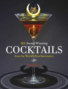 101 award-winning cocktails from the world's best bartenders (ebook)-paul martin-9781472140524