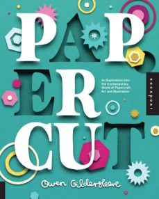 paper cut: an exploration into the contemporary world of papercraft art and illustration-owen gildersleeve-9781592539024