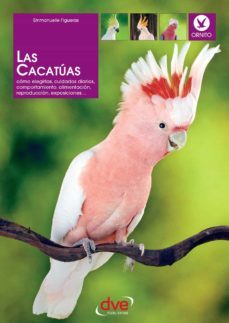 las cacatuas: como elegirlas, cuidados diarios, comportamiento, alimentacion, reproduccion, exposiciones (ebook)-emmanuelle figueras-9781683255024