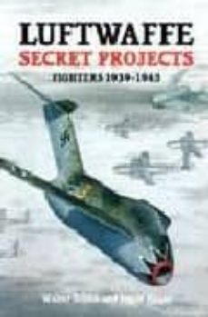 luftwaffe secret projects: fighters, 1939-1945 (vol. i)-walter schick-ingolf meyer-9781857800524