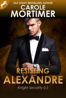 resisting alexandre (knight security 0.5) (ebook)-carole mortimer-9781910597224