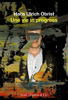 une vie in progress (ebook)-hans ulrich obrist-9782021502824