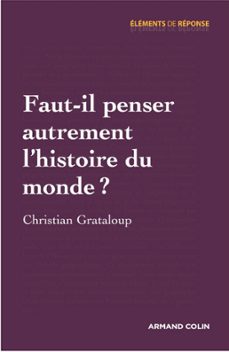 faut-il penser autrement l'histoire du monde ? (ebook)-christian grataloup-9782200272524