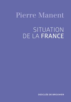 situation de la france (ebook)-pierre manent-9782220078724