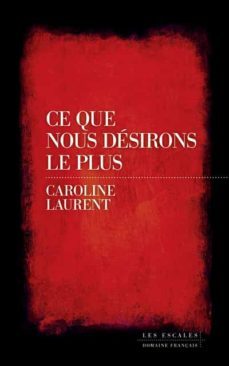 ce que nous désirons le plus-caroline laurent-9782365697620