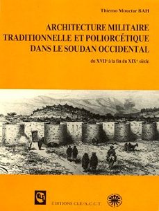 architecture militaire traditionnelle et poliorcetique dans le soudan occidental (du xviie a la fin du xixe siècle) (ebook)-9782370152824